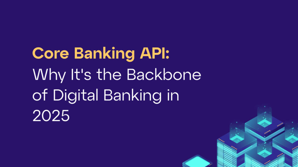 Core Banking API: the backbone of digital banking in 2025